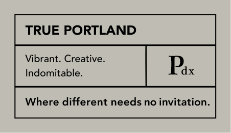 True Portland: Vibrant. Creative. Indomitable. Where different needs no invitation.
