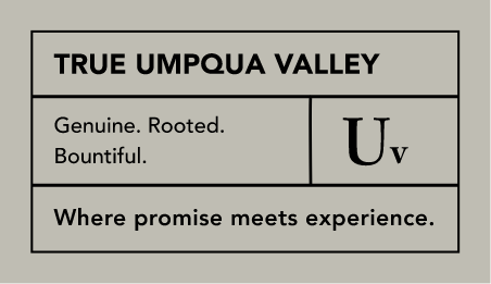 True Umpqua Valley: Genuine. Rooted. Bountiful. Where promise meets experience.